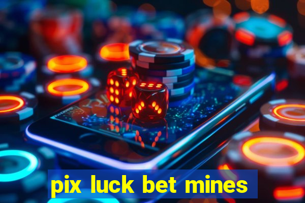 pix luck bet mines